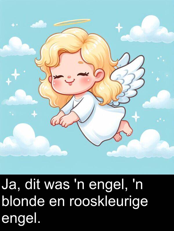 engel: Ja, dit was 'n engel, 'n blonde en rooskleurige engel.