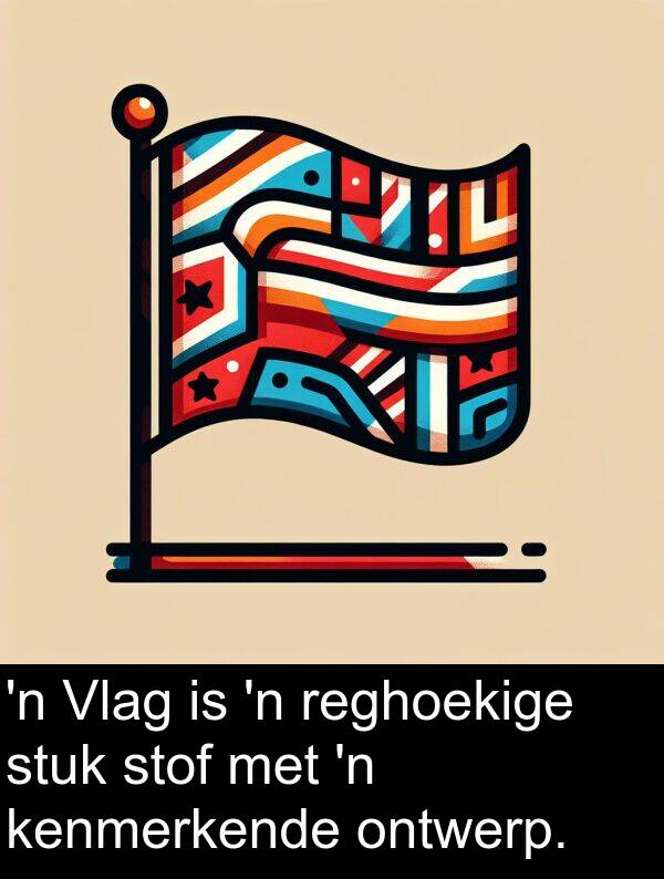 reghoekige: 'n Vlag is 'n reghoekige stuk stof met 'n kenmerkende ontwerp.