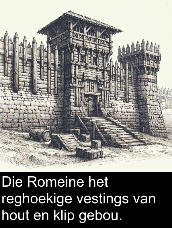 hout: Die Romeine het reghoekige vestings van hout en klip gebou.