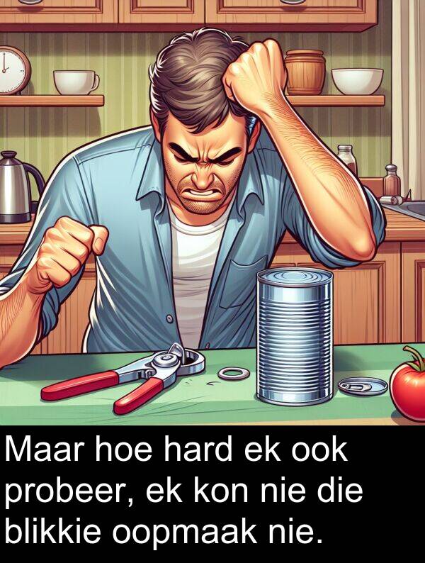 hoe: Maar hoe hard ek ook probeer, ek kon nie die blikkie oopmaak nie.