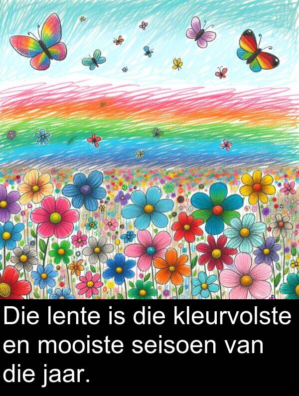 lente: Die lente is die kleurvolste en mooiste seisoen van die jaar.