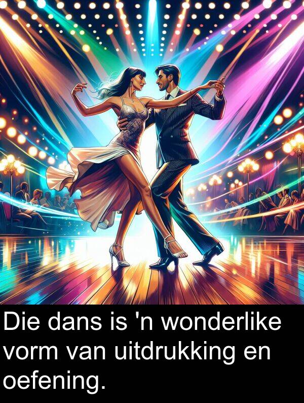 uitdrukking: Die dans is 'n wonderlike vorm van uitdrukking en oefening.