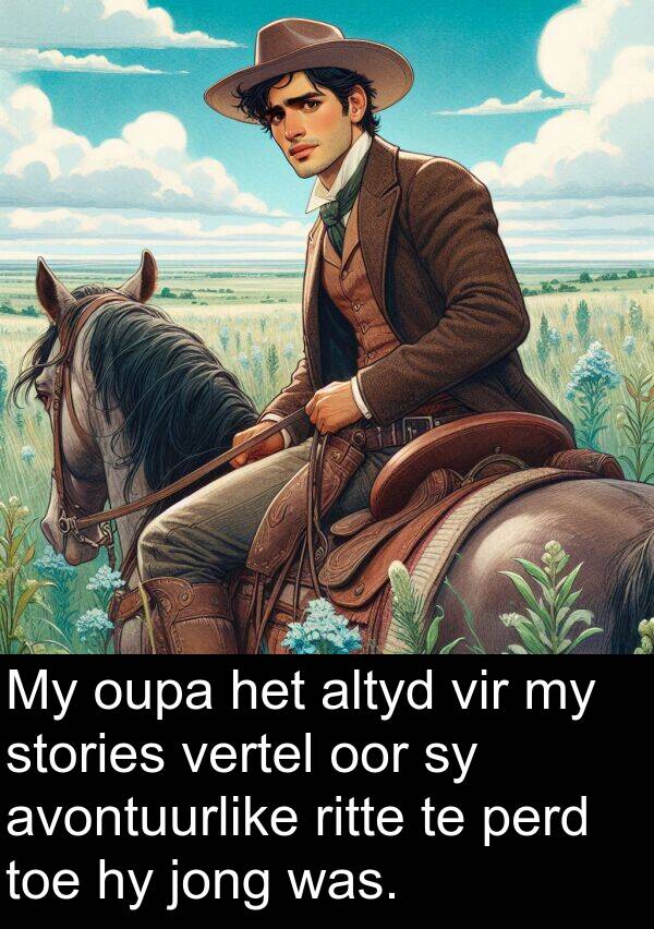 jong: My oupa het altyd vir my stories vertel oor sy avontuurlike ritte te perd toe hy jong was.