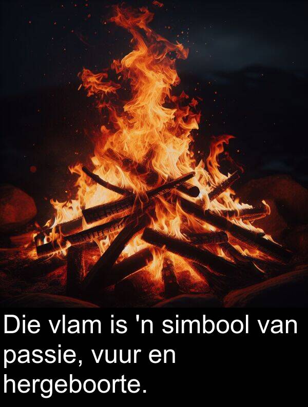 hergeboorte: Die vlam is 'n simbool van passie, vuur en hergeboorte.