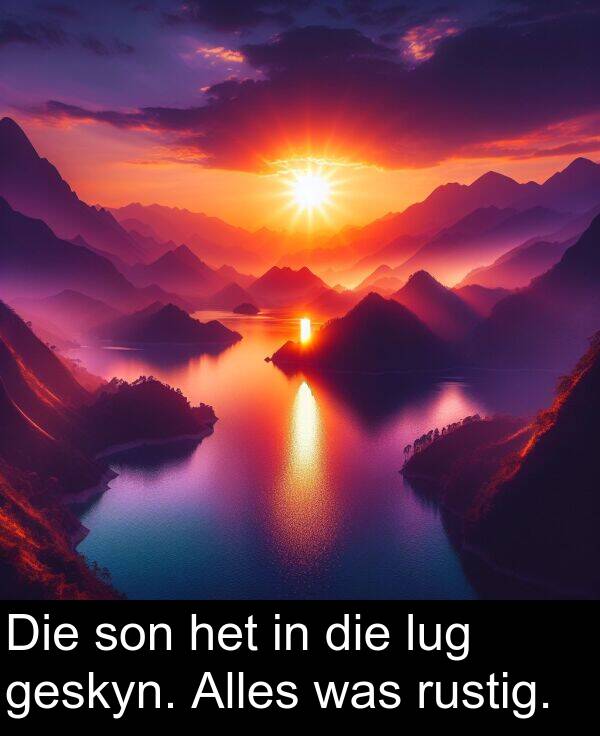 lug: Die son het in die lug geskyn. Alles was rustig.