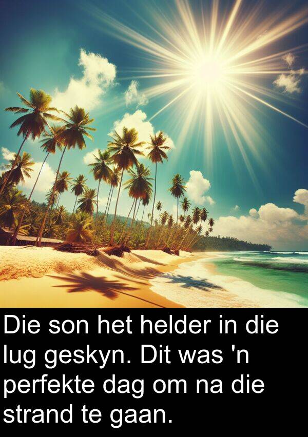 perfekte: Die son het helder in die lug geskyn. Dit was 'n perfekte dag om na die strand te gaan.
