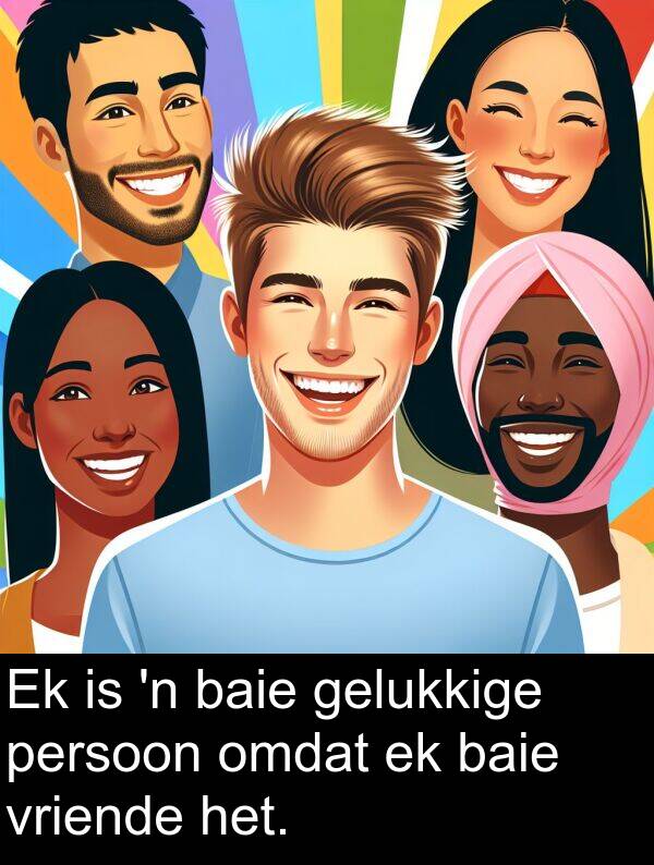 omdat: Ek is 'n baie gelukkige persoon omdat ek baie vriende het.