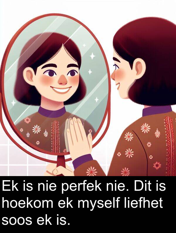 is: Ek is nie perfek nie. Dit is hoekom ek myself liefhet soos ek is.
