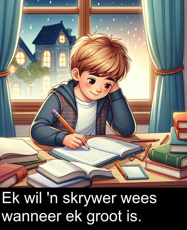 is: Ek wil 'n skrywer wees wanneer ek groot is.