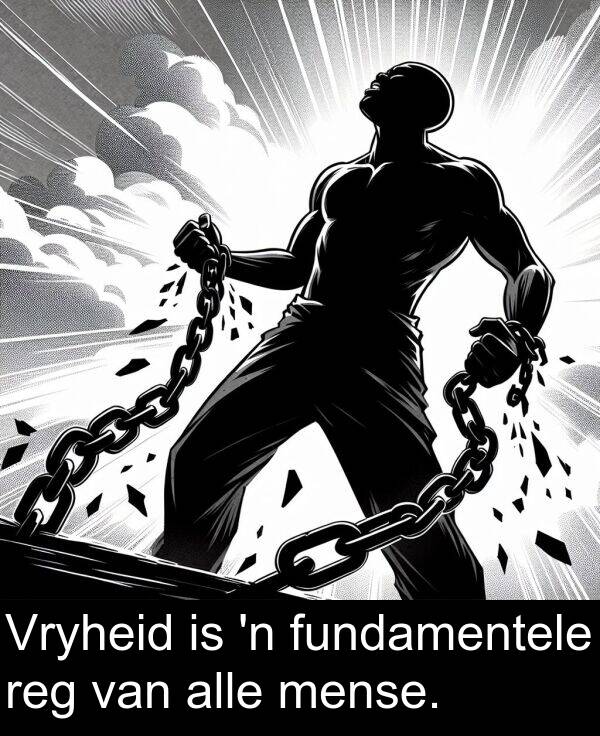 alle: Vryheid is 'n fundamentele reg van alle mense.