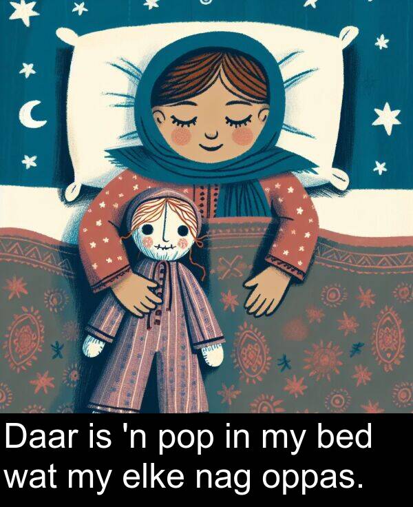 wat: Daar is 'n pop in my bed wat my elke nag oppas.