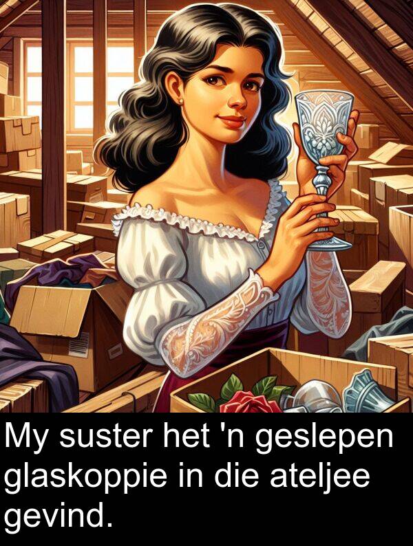 geslepen: My suster het 'n geslepen glaskoppie in die ateljee gevind.