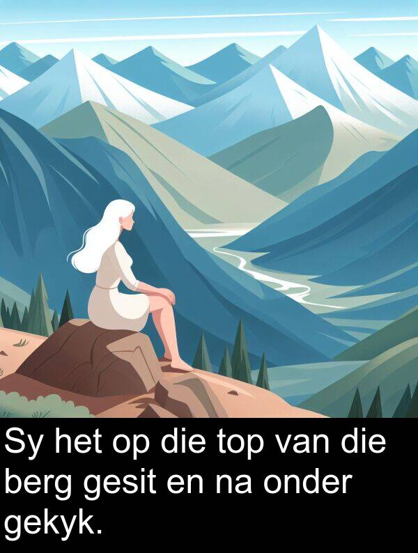 gekyk: Sy het op die top van die berg gesit en na onder gekyk.