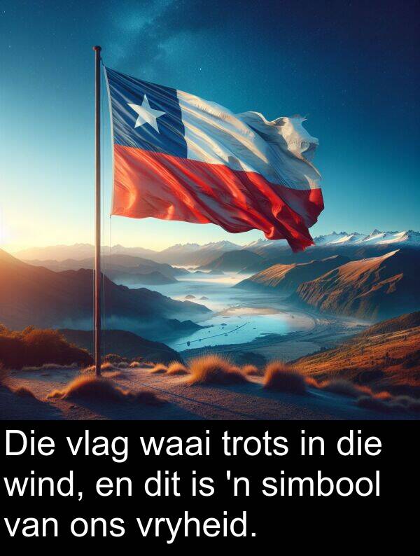 waai: Die vlag waai trots in die wind, en dit is 'n simbool van ons vryheid.