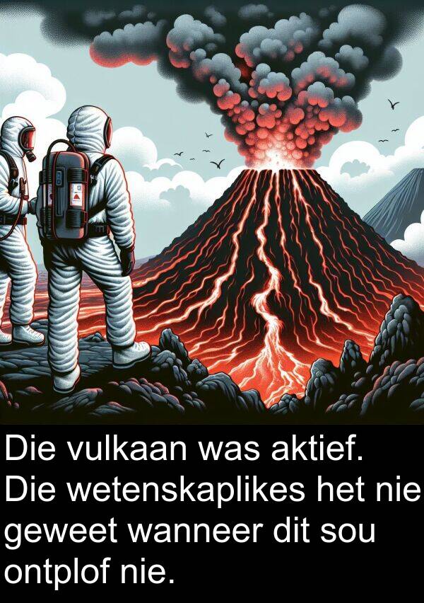 ontplof: Die vulkaan was aktief. Die wetenskaplikes het nie geweet wanneer dit sou ontplof nie.