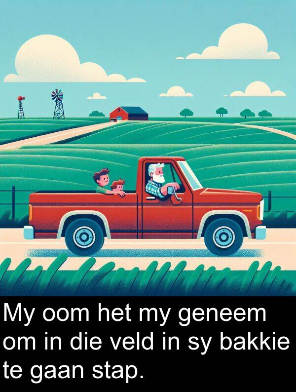 bakkie: My oom het my geneem om in die veld in sy bakkie te gaan stap.