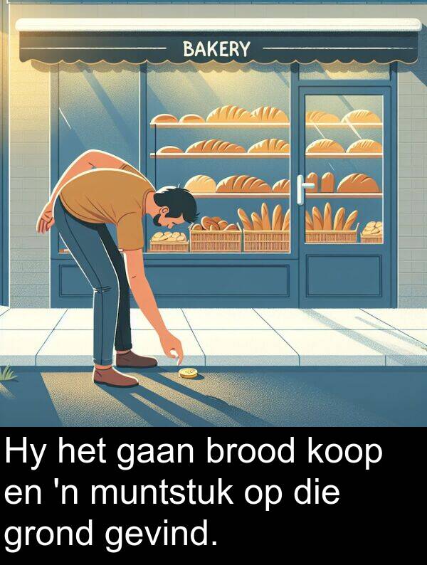 muntstuk: Hy het gaan brood koop en 'n muntstuk op die grond gevind.