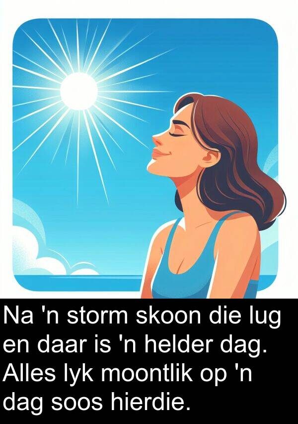 lyk: Na 'n storm skoon die lug en daar is 'n helder dag. Alles lyk moontlik op 'n dag soos hierdie.