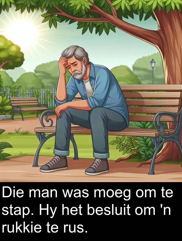 rukkie: Die man was moeg om te stap. Hy het besluit om 'n rukkie te rus.