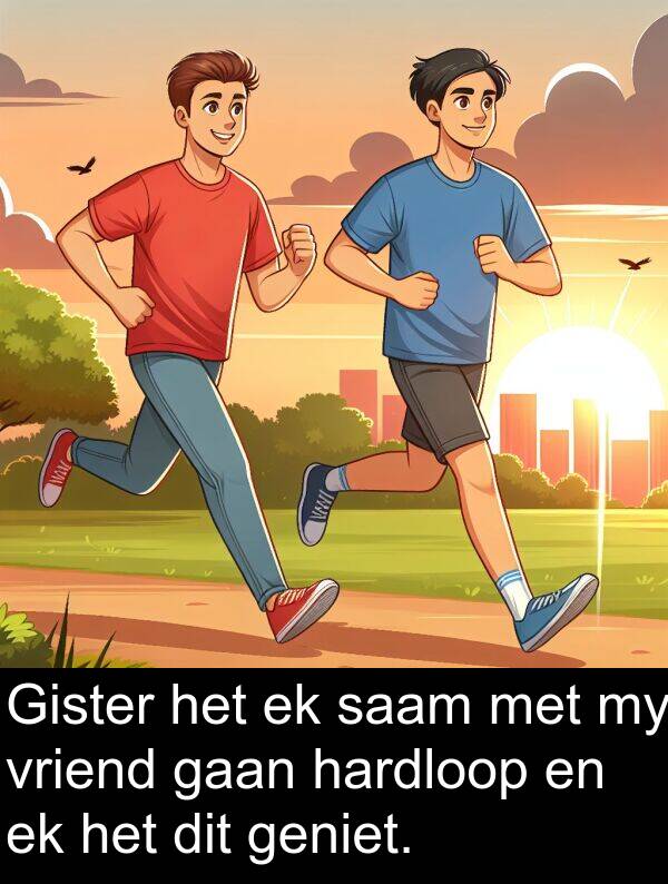 hardloop: Gister het ek saam met my vriend gaan hardloop en ek het dit geniet.