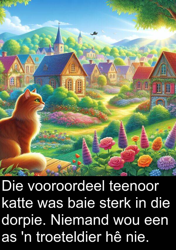 wou: Die vooroordeel teenoor katte was baie sterk in die dorpie. Niemand wou een as 'n troeteldier hê nie.