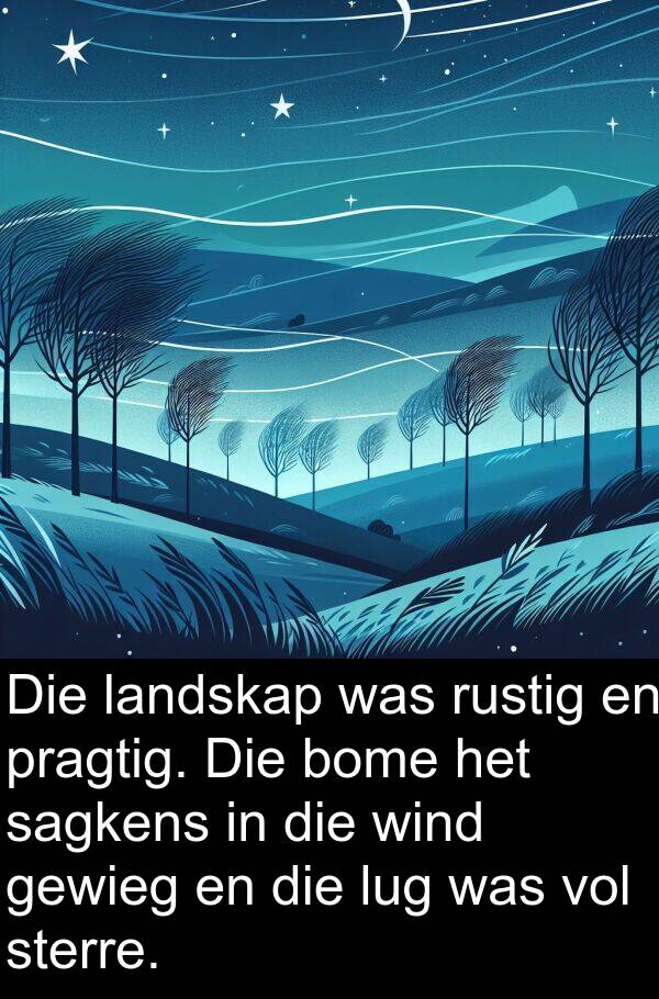 sagkens: Die landskap was rustig en pragtig. Die bome het sagkens in die wind gewieg en die lug was vol sterre.