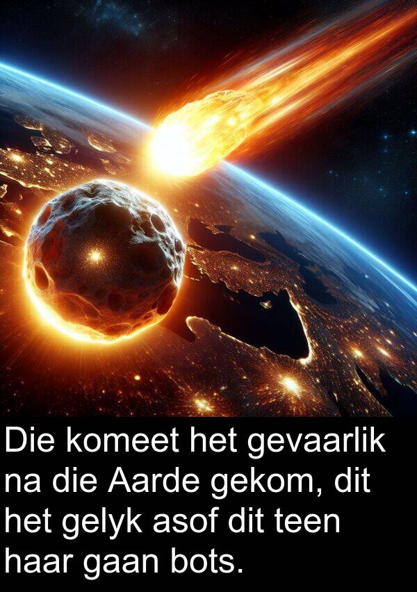 gekom: Die komeet het gevaarlik na die Aarde gekom, dit het gelyk asof dit teen haar gaan bots.