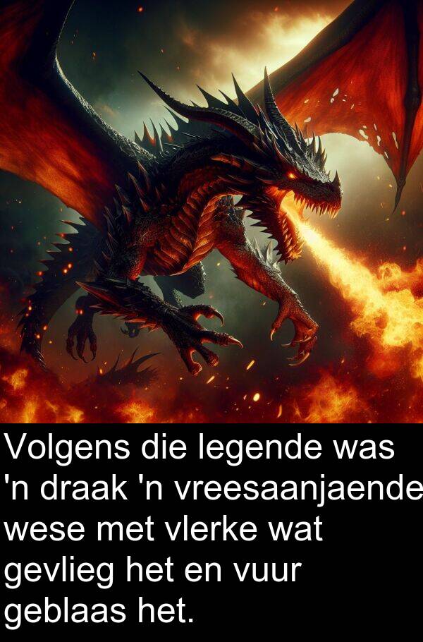 geblaas: Volgens die legende was 'n draak 'n vreesaanjaende wese met vlerke wat gevlieg het en vuur geblaas het.
