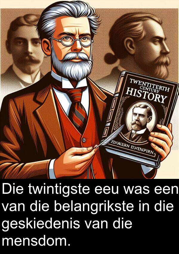 belangrikste: Die twintigste eeu was een van die belangrikste in die geskiedenis van die mensdom.
