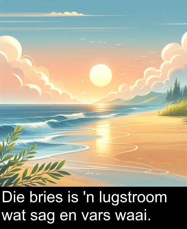waai: Die bries is 'n lugstroom wat sag en vars waai.