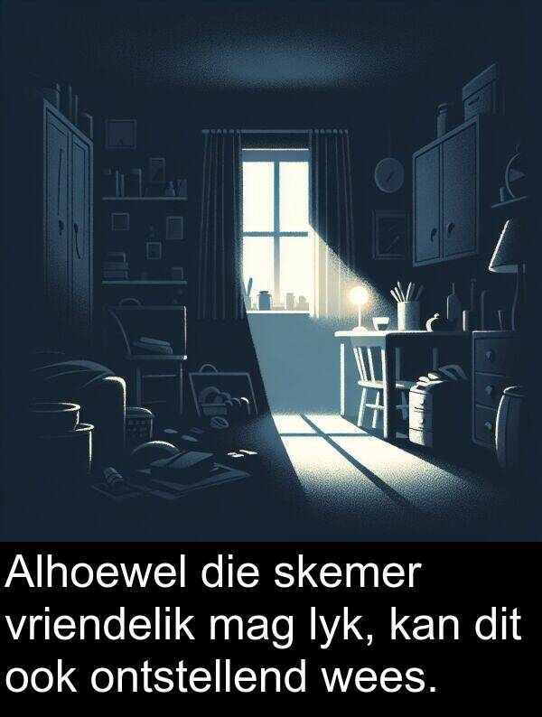 ontstellend: Alhoewel die skemer vriendelik mag lyk, kan dit ook ontstellend wees.