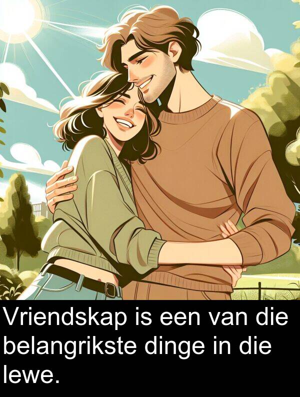 dinge: Vriendskap is een van die belangrikste dinge in die lewe.