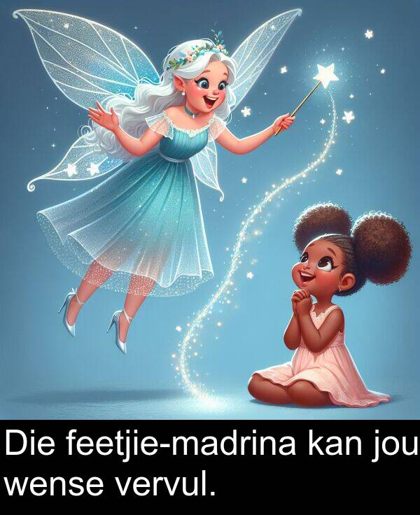 wense: Die feetjie-madrina kan jou wense vervul.