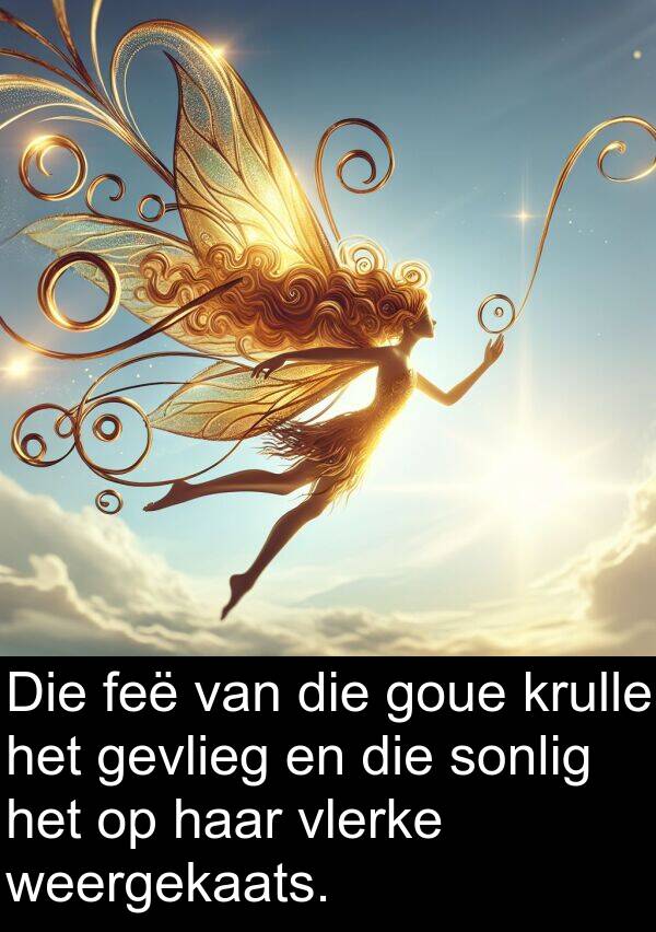 weergekaats: Die feë van die goue krulle het gevlieg en die sonlig het op haar vlerke weergekaats.