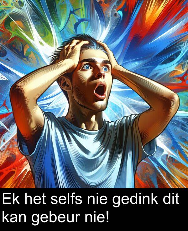 gedink: Ek het selfs nie gedink dit kan gebeur nie!