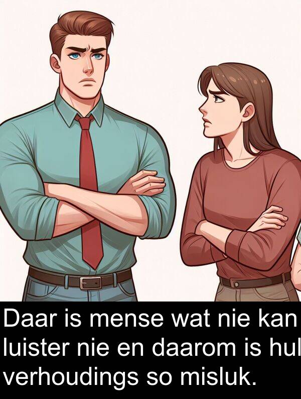 misluk: Daar is mense wat nie kan luister nie en daarom is hul verhoudings so misluk.