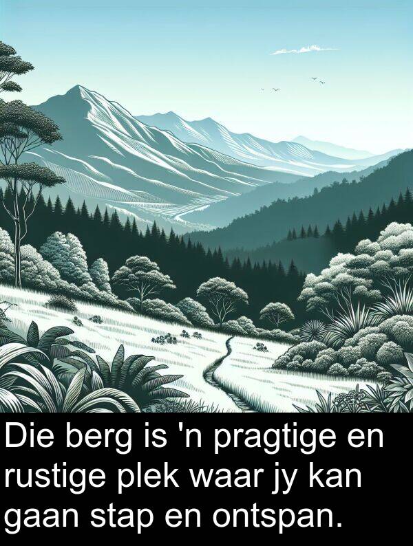 ontspan: Die berg is 'n pragtige en rustige plek waar jy kan gaan stap en ontspan.