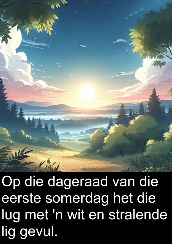 dageraad: Op die dageraad van die eerste somerdag het die lug met 'n wit en stralende lig gevul.