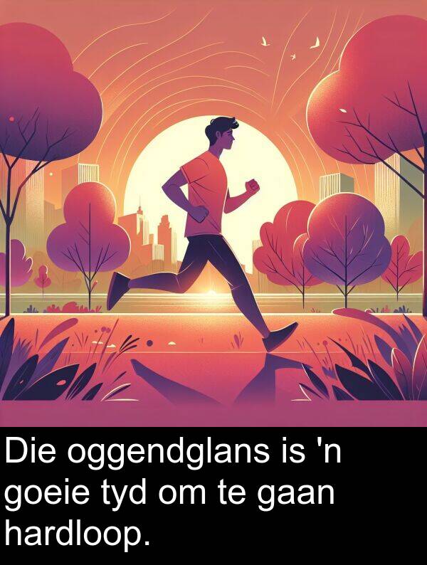 hardloop: Die oggendglans is 'n goeie tyd om te gaan hardloop.