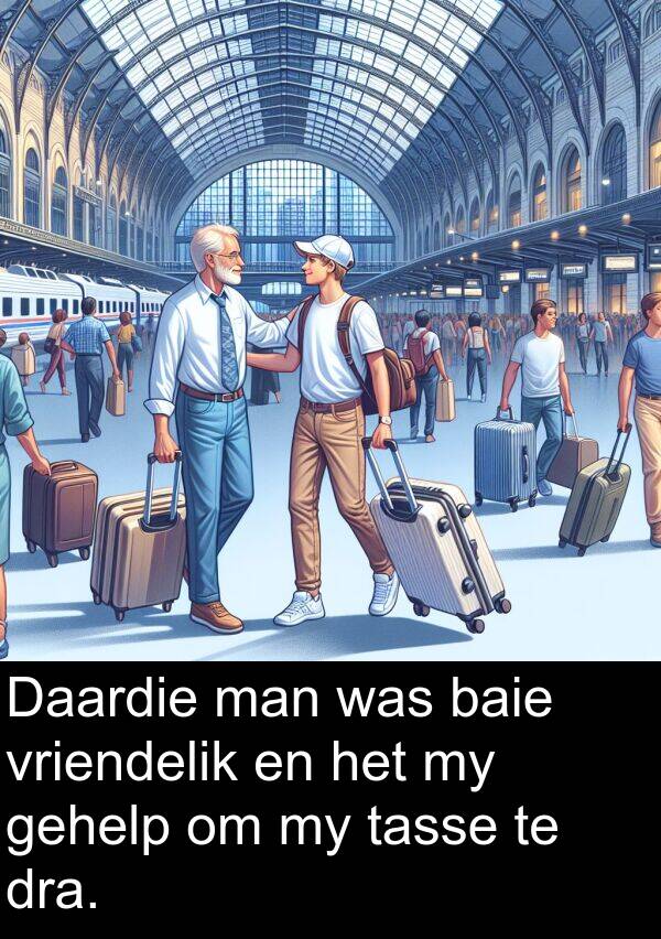 tasse: Daardie man was baie vriendelik en het my gehelp om my tasse te dra.