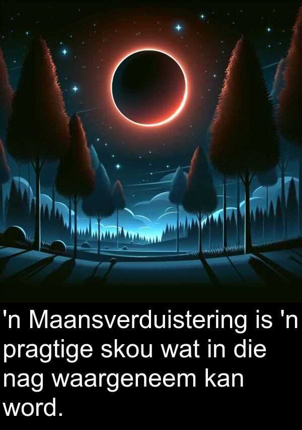 waargeneem: 'n Maansverduistering is 'n pragtige skou wat in die nag waargeneem kan word.