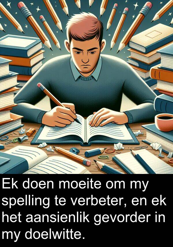 aansienlik: Ek doen moeite om my spelling te verbeter, en ek het aansienlik gevorder in my doelwitte.