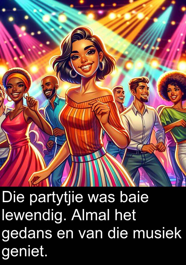 gedans: Die partytjie was baie lewendig. Almal het gedans en van die musiek geniet.