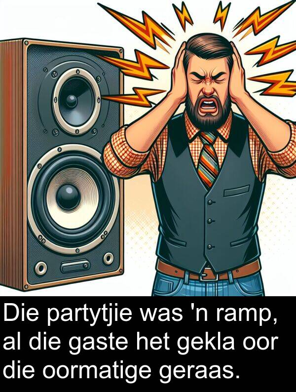 gaste: Die partytjie was 'n ramp, al die gaste het gekla oor die oormatige geraas.