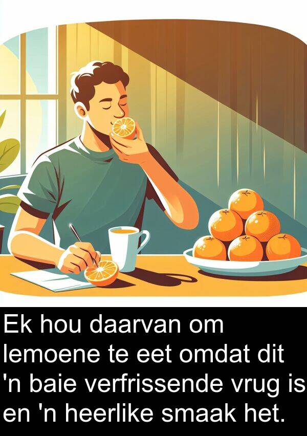 heerlike: Ek hou daarvan om lemoene te eet omdat dit 'n baie verfrissende vrug is en 'n heerlike smaak het.