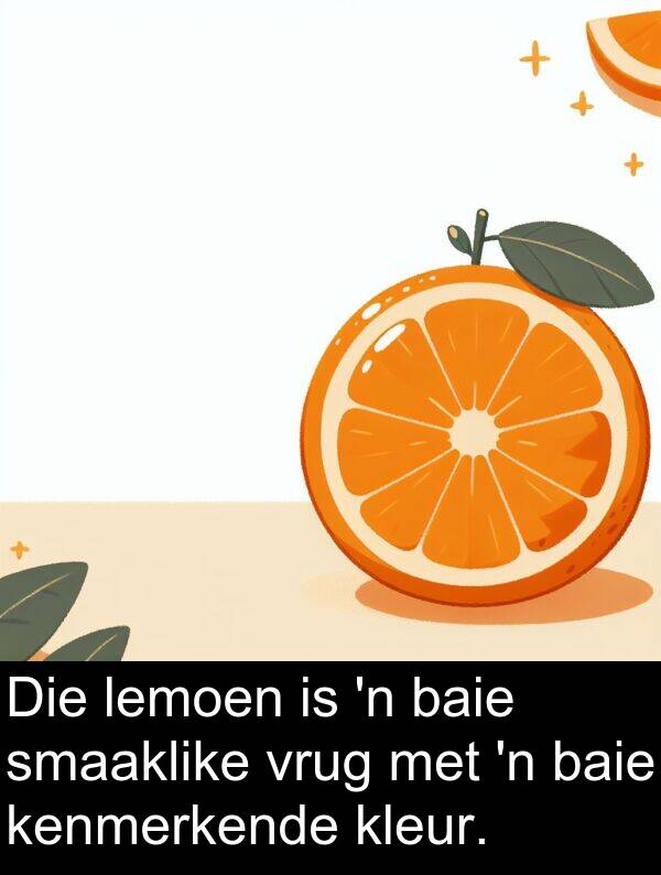 lemoen: Die lemoen is 'n baie smaaklike vrug met 'n baie kenmerkende kleur.