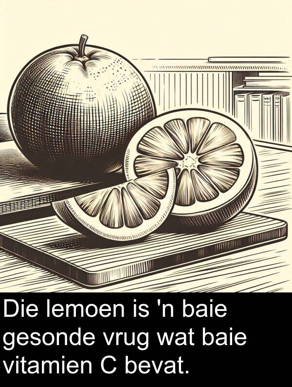 lemoen: Die lemoen is 'n baie gesonde vrug wat baie vitamien C bevat.