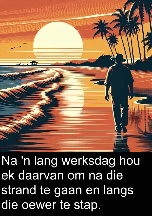 oewer: Na 'n lang werksdag hou ek daarvan om na die strand te gaan en langs die oewer te stap.