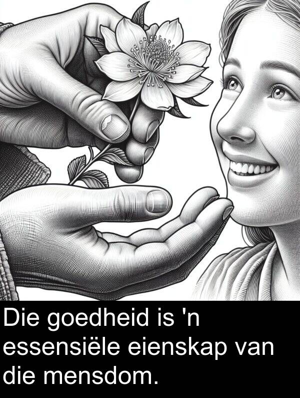 essensiële: Die goedheid is 'n essensiële eienskap van die mensdom.