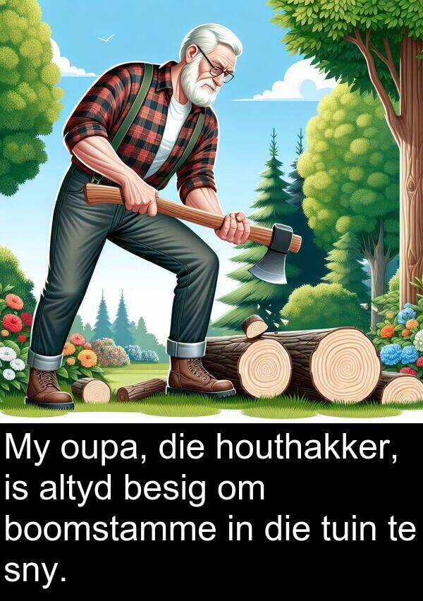 houthakker: My oupa, die houthakker, is altyd besig om boomstamme in die tuin te sny.